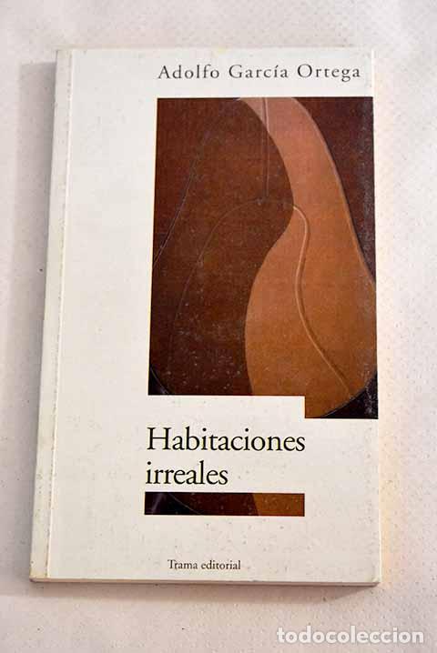 Libros: Habitaciones irreales.- Garc&iacute;a Ortega, Adolfo