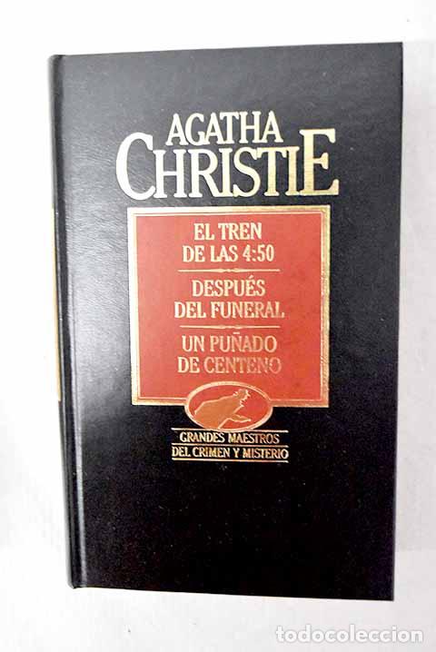 Libros: El tren de las 4.50 ; Despu&eacute;s del funeral ; Un pu&ntilde;ado de centeno.- Christie, Agatha