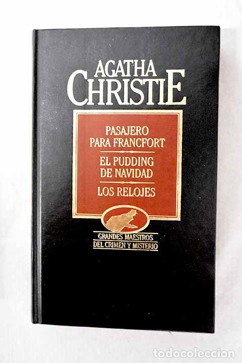 Libros: Pasajero para Francfort ; El pudding de Navidad ; Los relojes.- Christie, Agatha