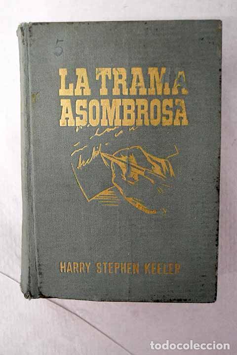 books: La trama asombrosa: Keeler, Harry Stephen.- Keeler, Harry Stephen