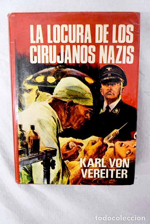 Libros: La locura de los cirujanos nazis.- Vereiter, Karl von