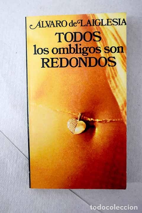 Libros: Todos los ombligos son redondos.- Laiglesia, &Aacute;lvaro de