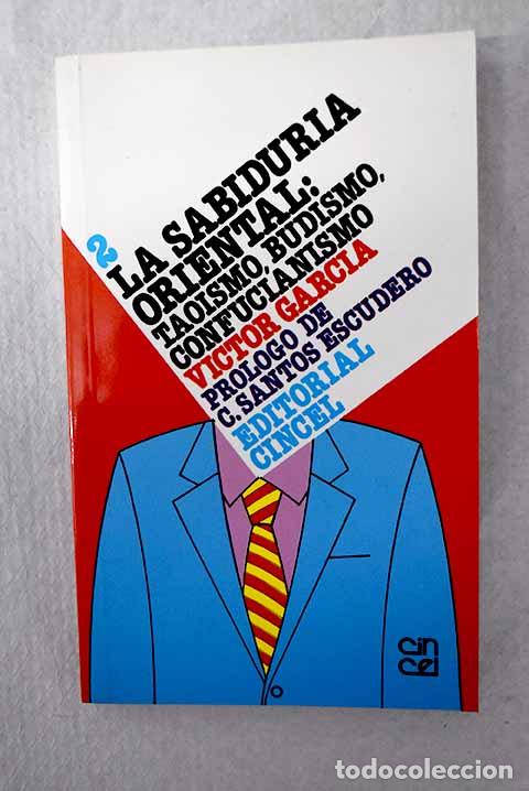 Libros: La sabidur&iacute;a oriental: tao&iacute;smo, budismo, confucianismo.- Garc&iacute;a, V&iacute;ctor