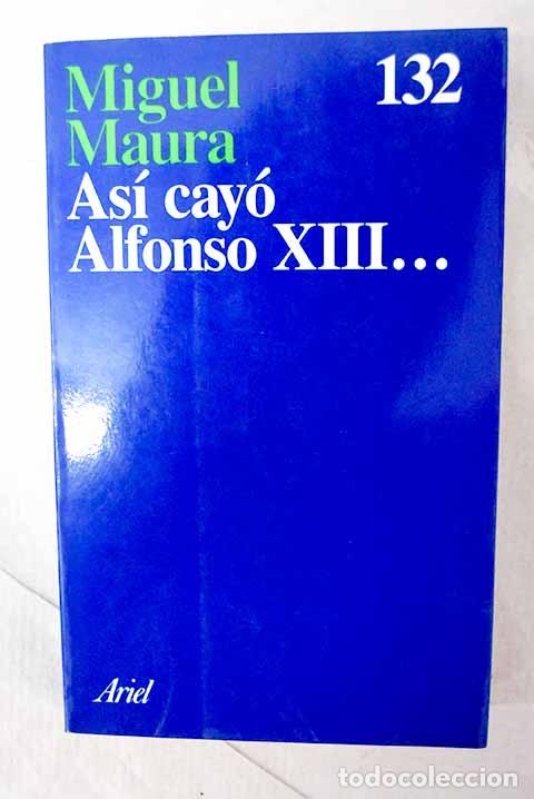 B&uuml;cher: As&iacute; cay&oacute; Alfonso XIII.- Maura, Miguel