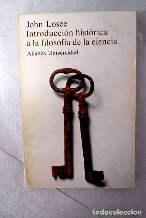 Libri di seconda mano: Introducci&oacute;n hist&oacute;rica a la filosof&iacute;a de la ciencia.- Losee, John