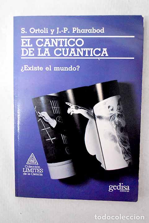 Libri di seconda mano: El c&aacute;ntico de la cu&aacute;ntica: &iquest;existe el mundo?.- Ortoli, Sven