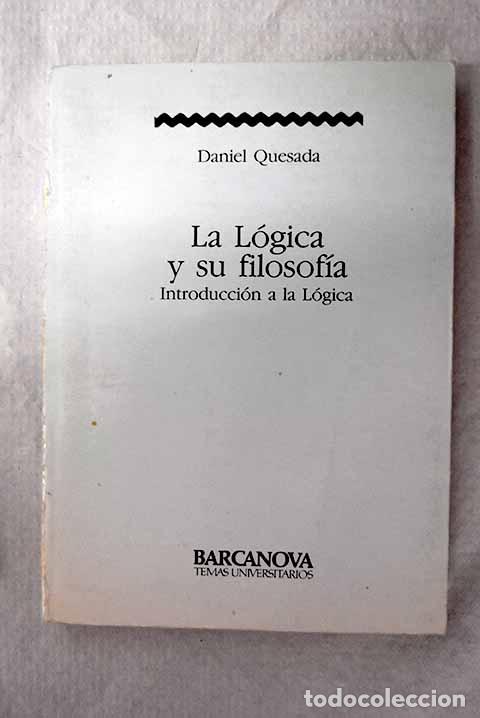Libri di seconda mano: La l&oacute;gica y su filosof&iacute;a: introducci&oacute;n a la l&oacute;gica.- Quesada, Daniel