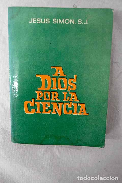 Libri di seconda mano: A Dios por la ciencia: estudios cient&iacute;fico-apolog&eacute;ticos.- Sim&oacute;n, Jes&uacute;s