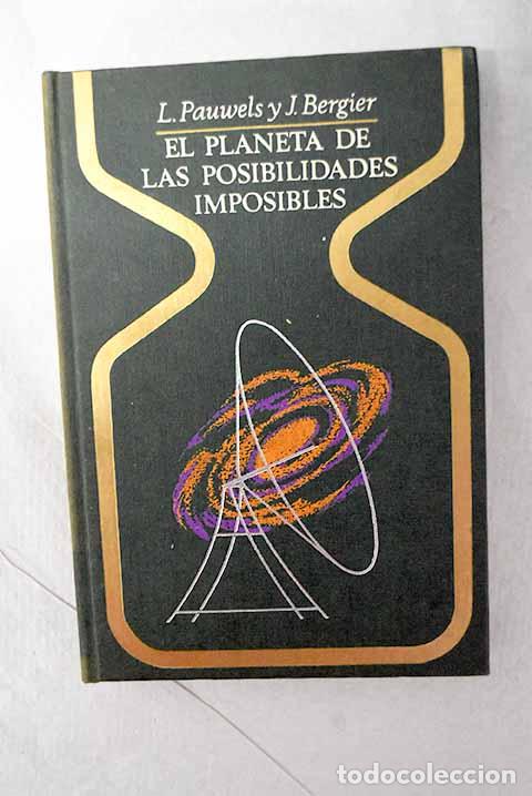 Libri di seconda mano: El planeta de las posibilidades imposibles.- Pauwels, Louis