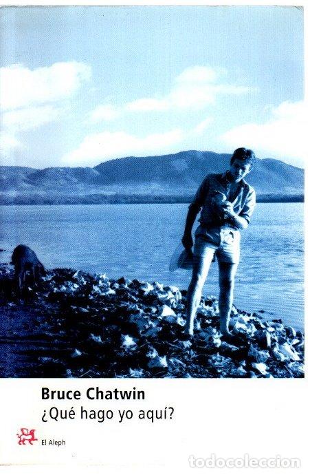 Libros: &iquest;Qu&eacute; hago yo aqu&iacute;? - Chatwin, Bruce - Foto 1