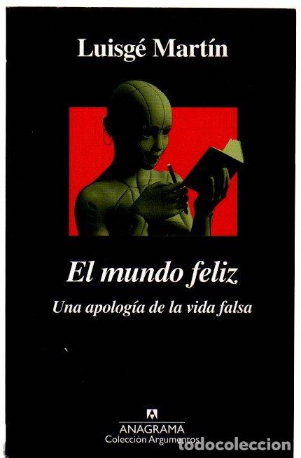 Libros: El mundo feliz. Una apolog&iacute;a de la vida falsa - Mart&iacute;n, Luisg&eacute;