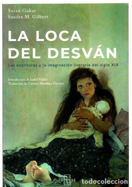 Libros: La loca del desv&aacute;n. Las escritoras y la imaginaci&oacute;n literaria del siglo XIX - Gubar, Susan / Gilbert