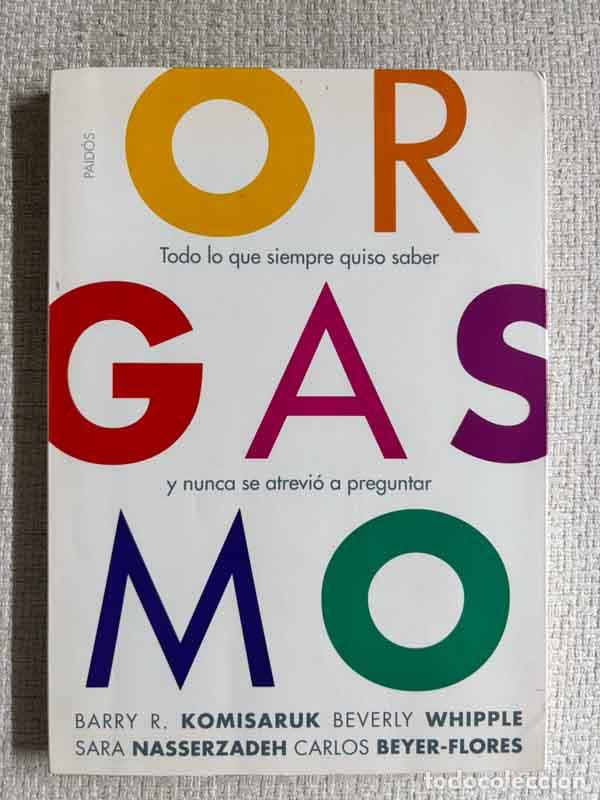 Livres: Orgasmo: Todo lo que siempre quiso saber y nunca se atrevi&oacute; a preguntar - Barry R. Komisaruk, Beverl