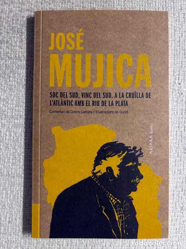 Libros: Soc del sud, vinc del sud. A la cru&iuml;lla de l'Atl&agrave;ntic amb el riu de Plata - Jos&eacute; Mujica