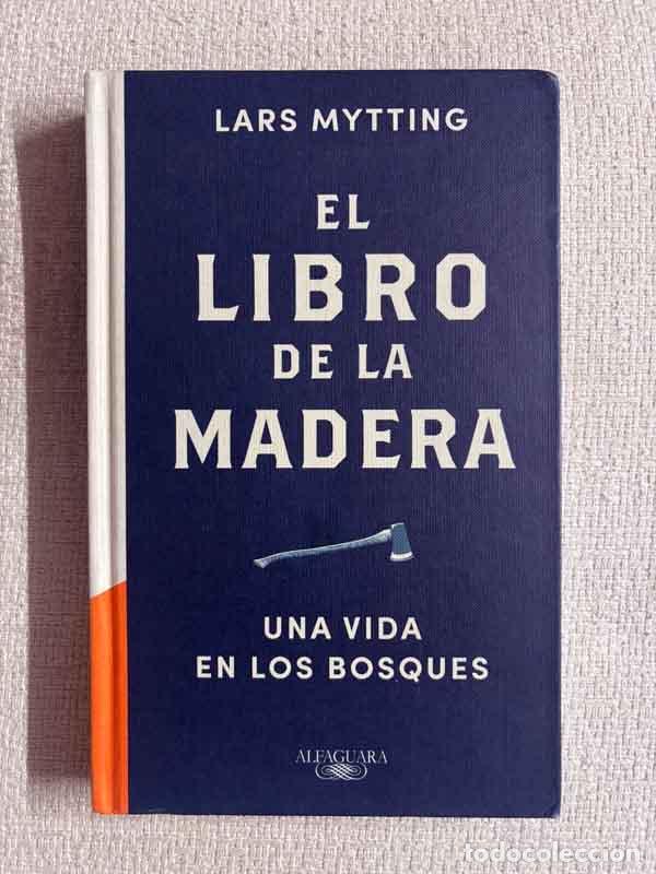B&uuml;cher: El libro de la madera. Una vida en los bosques - Lars Mytting