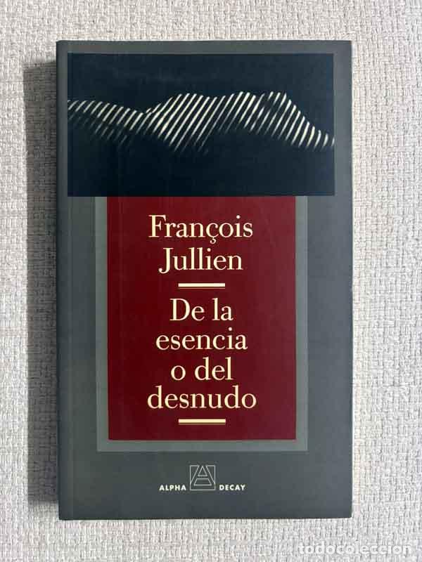 Livres: De la esencia o del desnudo - Fran&ccedil;ois Jullien