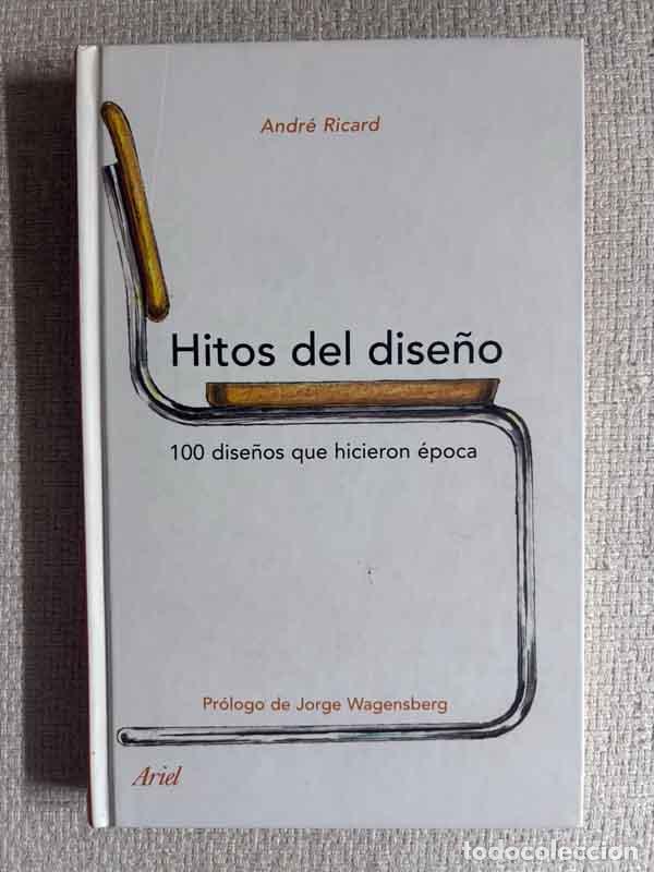 Libros: Hitos del dise&ntilde;o. 100 dise&ntilde;os que hicieron &eacute;poca - Andr&eacute; Ricard