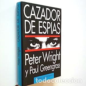Libros: CAZADOR DE ESPIAS - Peter Wright y Paul Greengrass.