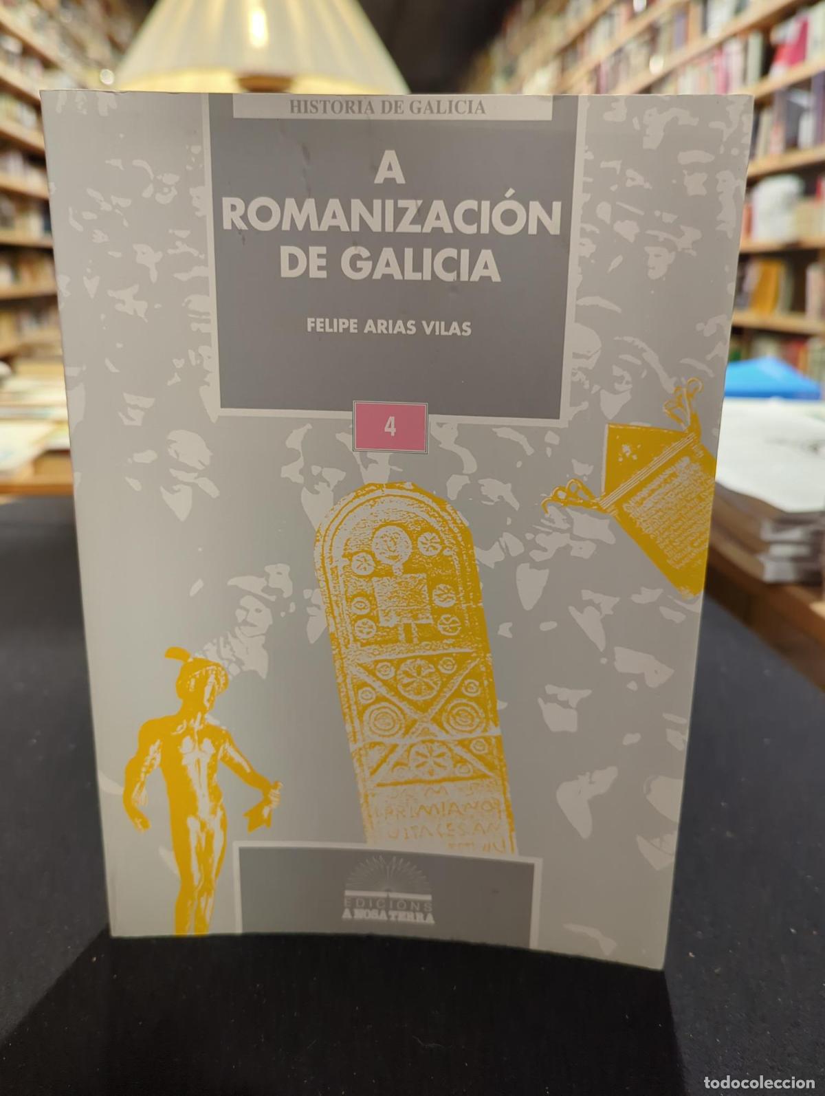 Livros em segunda m&atilde;o: A romanizaci&oacute;n de Galicia - Felipe Arias Vilas