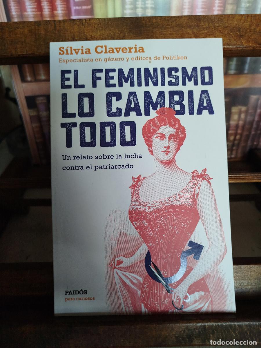 Libros: El feminismo lo cambia todo: un relato sobre la lucha contra el patriarcado - Claveria, S&iacute;lvia.