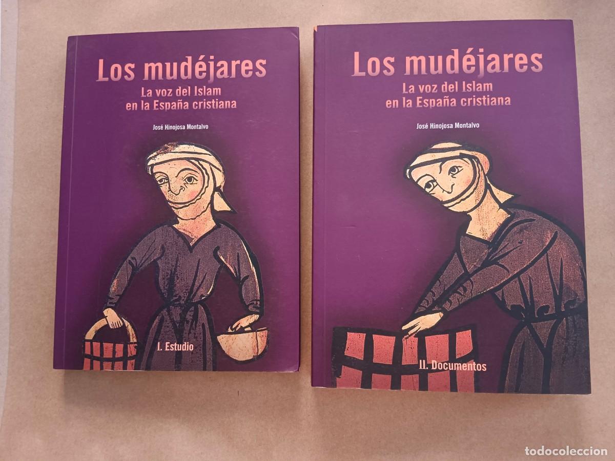 books: LOS MUDEJARES - LA VOZ DE ISLAM EN LA ESPA&Ntilde;A CRISTIANA - 2 TOMOS - Jose Hinojosa Montalvo