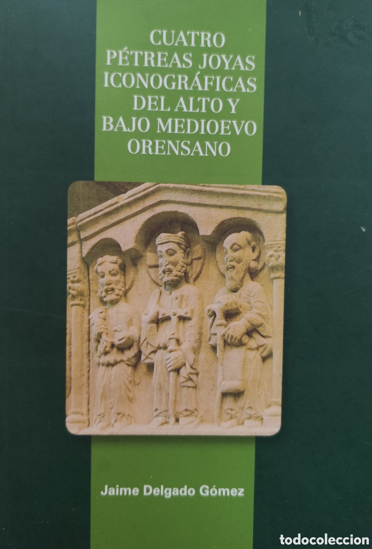 Libros: CUATRO PETREAS JOYAS ICONOGRAFICAS DEL ALTO Y BAJO MEDIOEVO ORENSANO. Galicia - DELGADO GOMEZ,Jaime