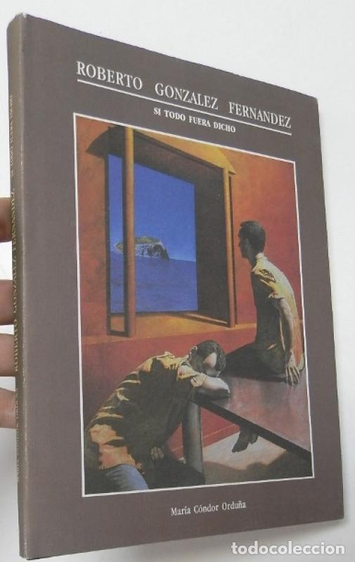 books: Roberto Gonz&aacute;lez Fern&aacute;ndez. Si todo fuera dicho - C&oacute;ndor Ordu&ntilde;a, Mar&iacute;a