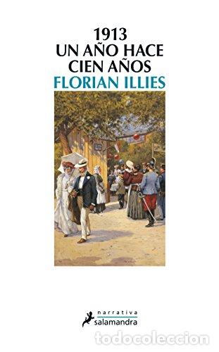 Libros: 1913. Un a&ntilde;o hace cien a&ntilde;os: Un a&ntilde;o hace cien a&ntilde;os - Florian Illies