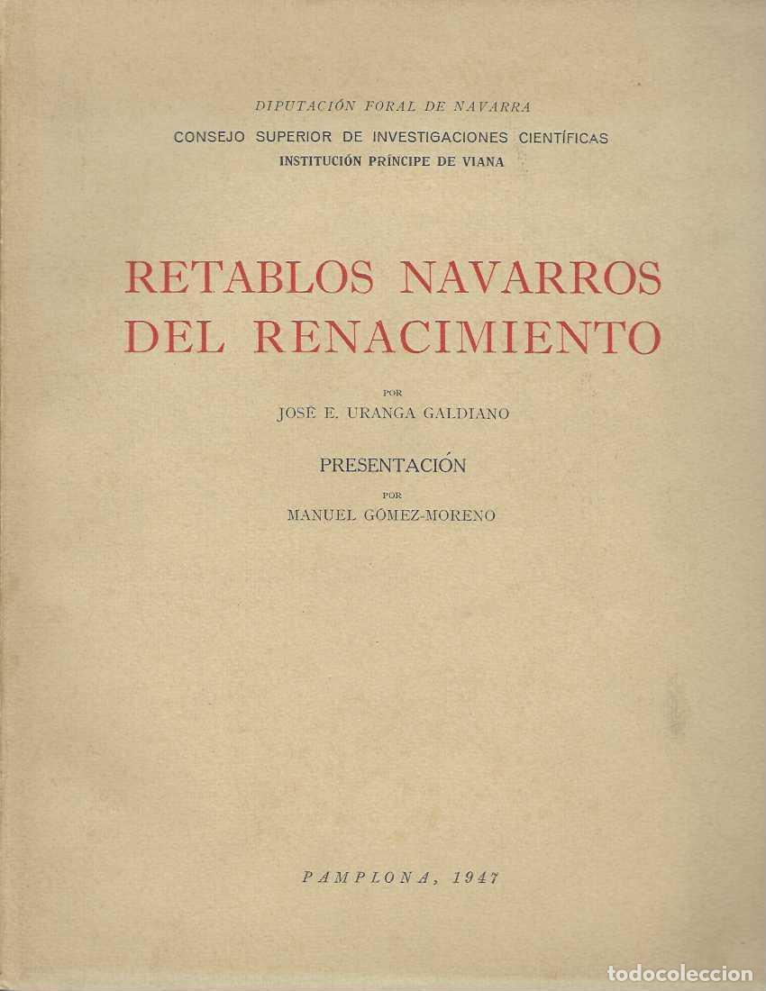 Libros: RETABLOS NAVARROS DEL RENACIMIENTO. Presentaci&oacute;n de Manuel G&oacute;mez-Moreno. - URANGA GALDIANO, Jos&eacute; E.