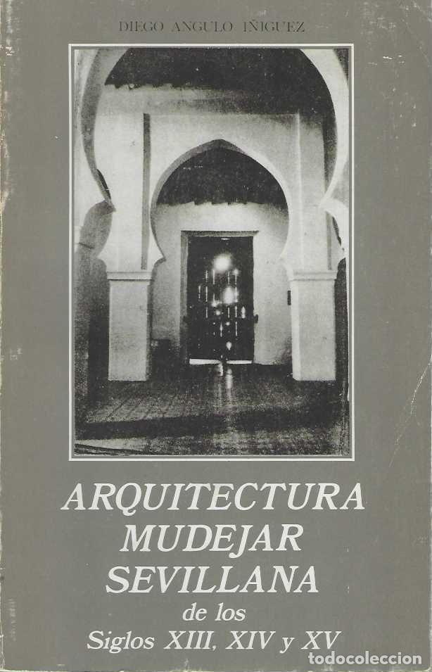 B&uuml;cher: ARQUITECTURA MUD&Eacute;JAR SEVILLANA EN LOS SIGLOS XIII, XIV y XV. - ANGULO I&Ntilde;IGUEZ, Diego.