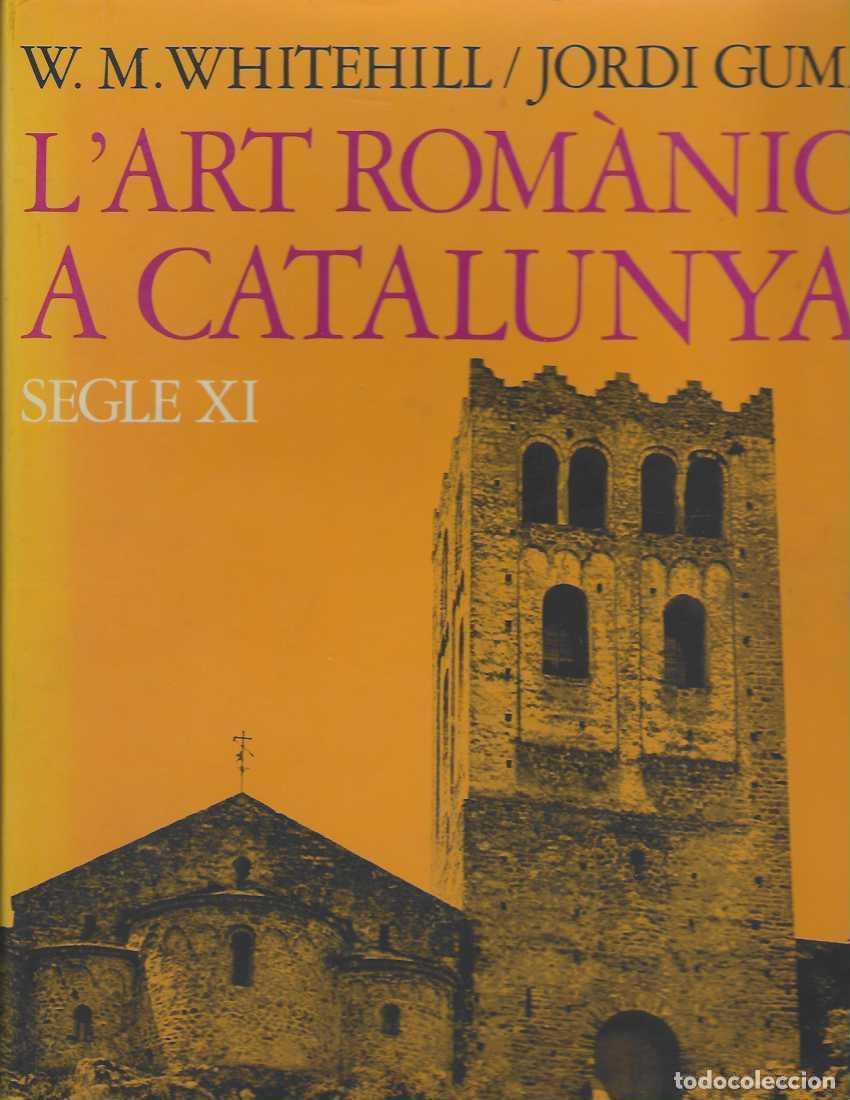 Libros: L'Art Rom&agrave;nic a Catalunya. Segle XI - WHITEHILL,W.M./GUMI,Jordi.