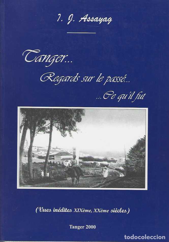 B&uuml;cher: Tanger... Regards sur le pass&eacute;... Ce qu'il fut. (Vues in&eacute;dites XIX&egrave;me, XX&egrave;me si&egrave;cles) - ASSAYAG,