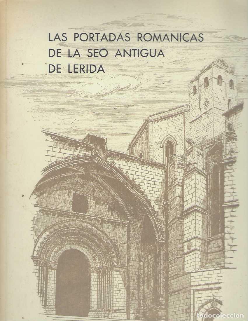 Libros: LAS PORTADAS ROMANICAS DE LA SEO ANTIGUA DE LERIDA. Dibujos y fotograf&iacute;as de Jes&uacute;s y Jos&eacute; Luis Sar