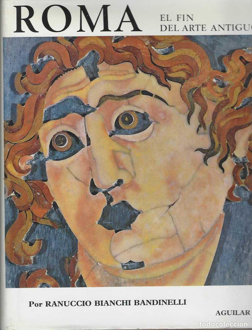 B&uuml;cher: ROMA. EL FIN DEL ARTE ANTIGUO. El Arte del Imperio romano desde Septimio Severo hasta Teodosio I - B