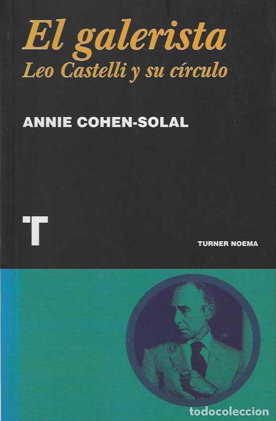 B&uuml;cher: EL GALERISTA LEO CASTELLI Y SU CIRCULO. - COHEN-SOLAL, Annie.
