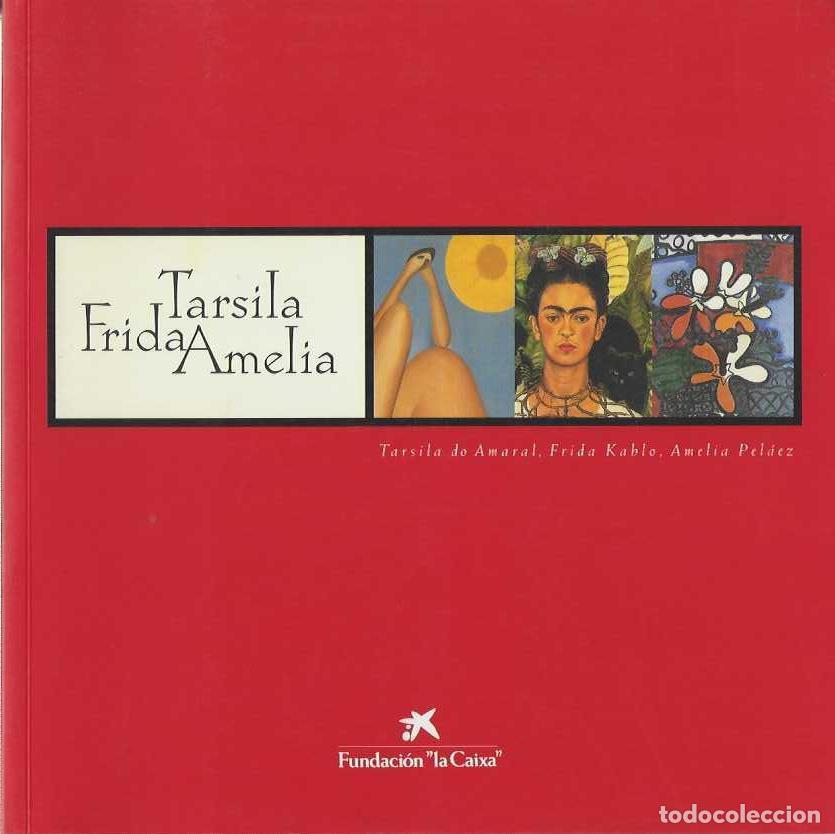 books: TARSILA DO AMARAL. FRIDA KALHO. AMELIA PELAEZ. - VV. AA.