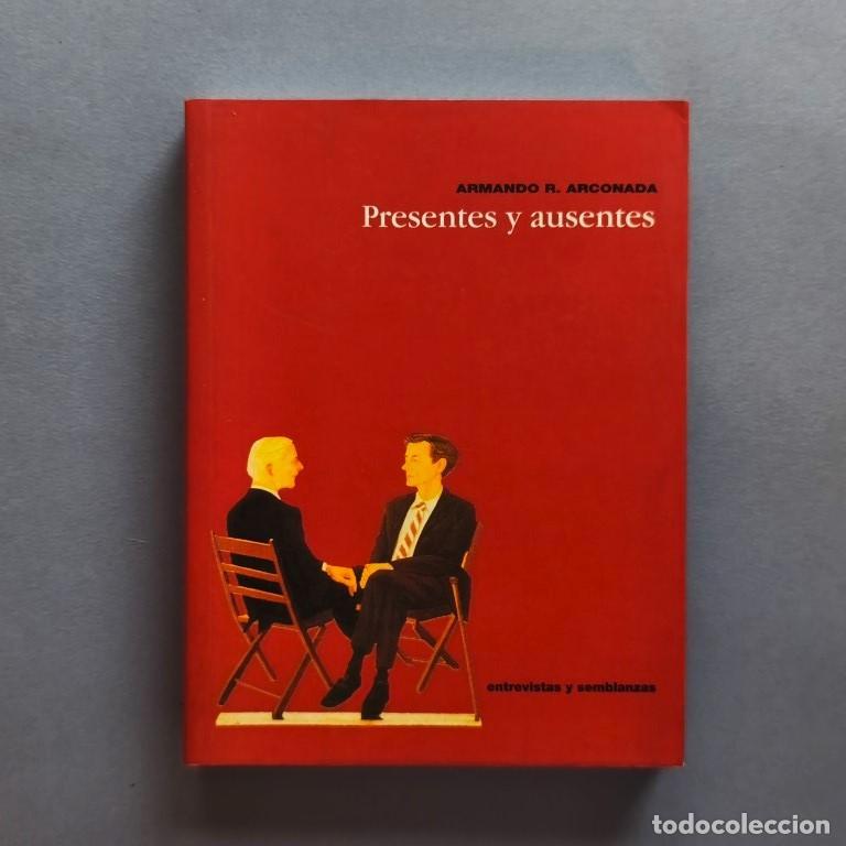 Libros: Presentes y Ausentes. Entrevistas y semblanzas. (Ejemplar dedicado). - Arconada, Armando R. (Rafael