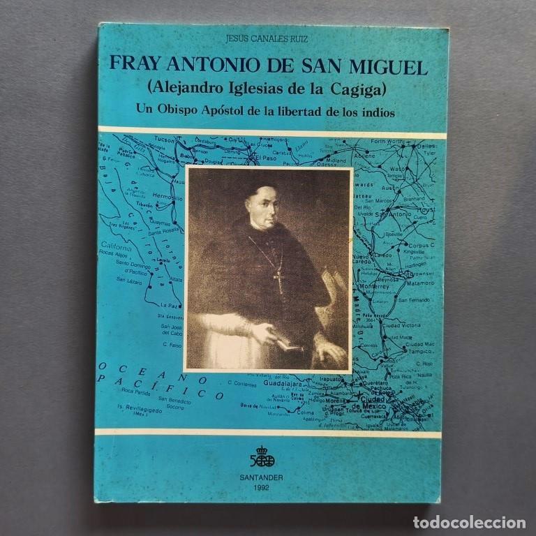 Libros: Fray Antonio de San Miguel. (Alejandro Iglesias de la Cagiga). Un Obispo Ap&oacute;stol de la Libertad de l