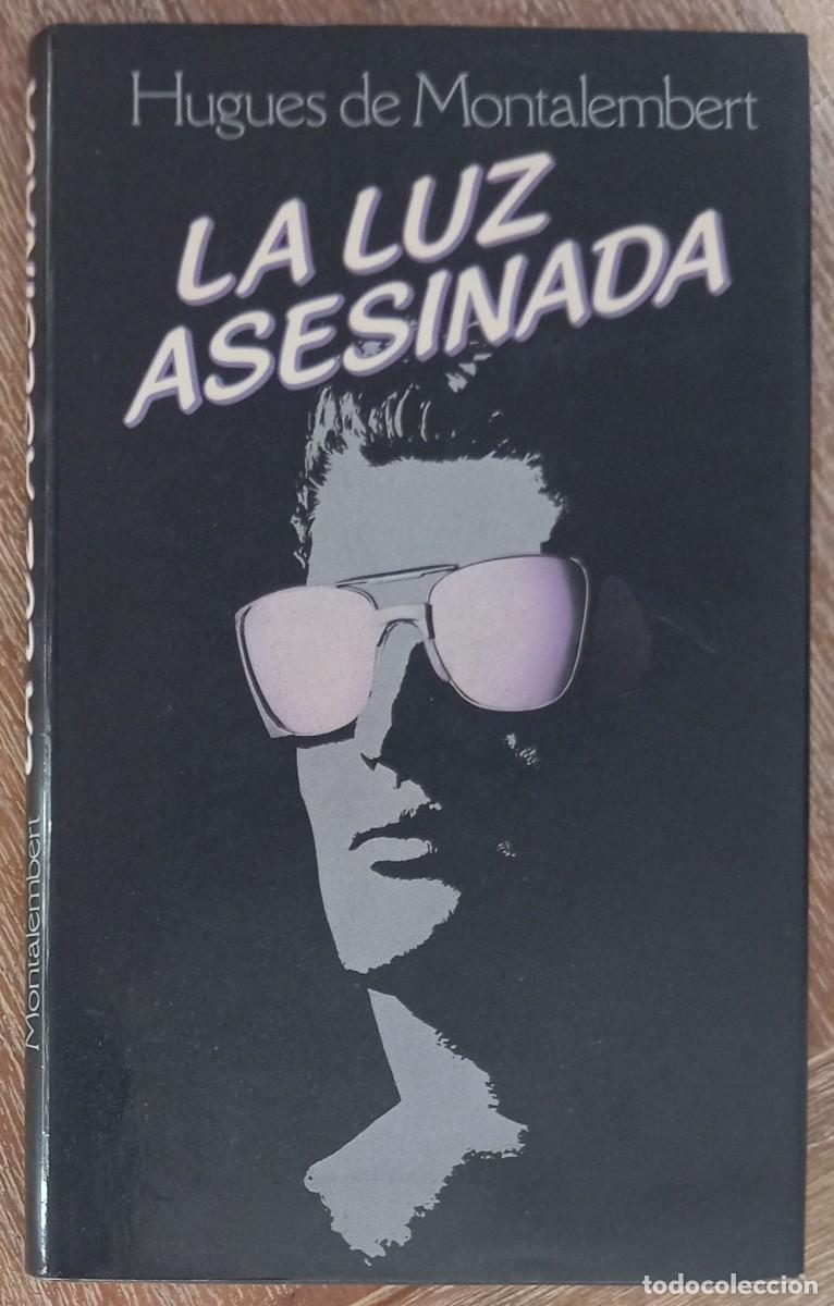 Libros: LA LUZ ASESINADA - HUGHES DE MONTALEMBERT