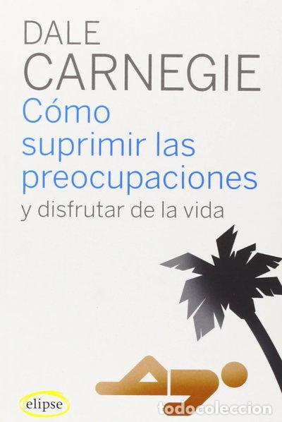 books: C&oacute;mo suprimir las preocupaciones y disfrutar de la vida- 9788493664947