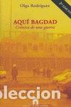 Libros: Aqu&iacute; Bagdad: Cr&oacute;nica de una guerra- 9788493353025