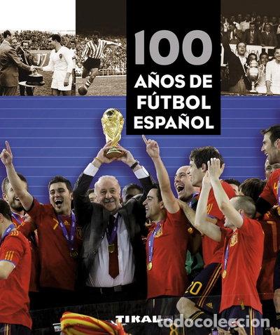 B&uuml;cher: 100 a&ntilde;os de f&uacute;tbol espa&ntilde;ol- 9788499280981