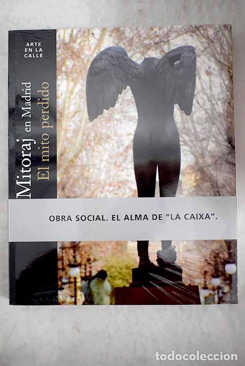 B&uuml;cher: El mito perdido: esculturas monumentales instaladas en el Paseo del Prado, Madrid.- Mitoraj, Igor