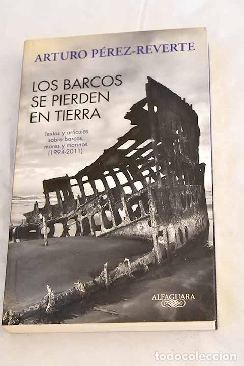 Libros: Los barcos se pierden en tierra: textos y art&iacute;culos sobre barcos, mares y marinos (1994-2011)