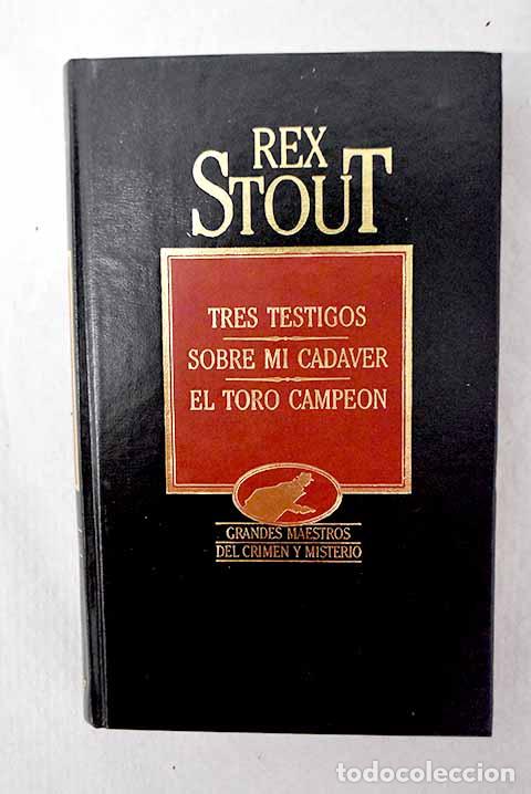 books: Tres testigos ; Sobre mi cad&aacute;ver ; El toro campe&oacute;n.- Stout, Rex