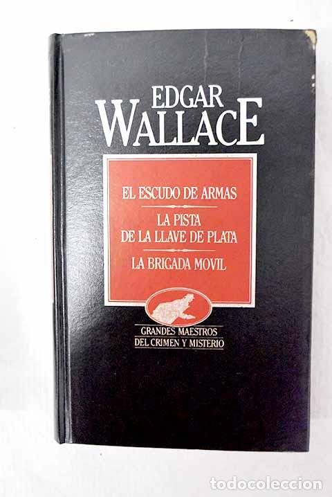 books: El escudo de armas; La pista de la llave de plata; La brigada movil.- Wallace, Edgar