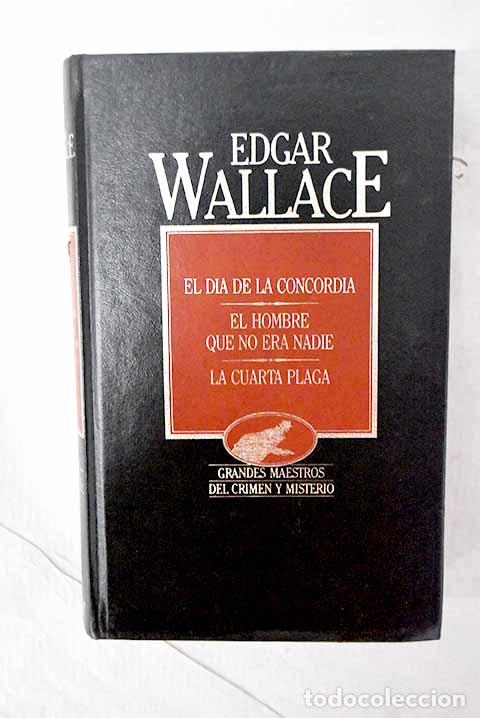 books: El d&iacute;a de la concordia; El hombre que no era nadie; La cuarta plaga.- Wallace, Edgar