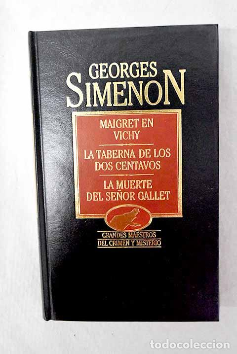books: Maigret en Vichy; La taberna de los dos centavos; La muerte del se&ntilde;or Gallet.- Simenon, Georges