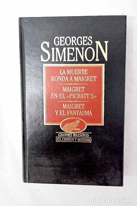 books: La muerte ronda a Maigret ; Maigret en el Picratt s ; Maigret y el fantasma.- Simenon, Georges