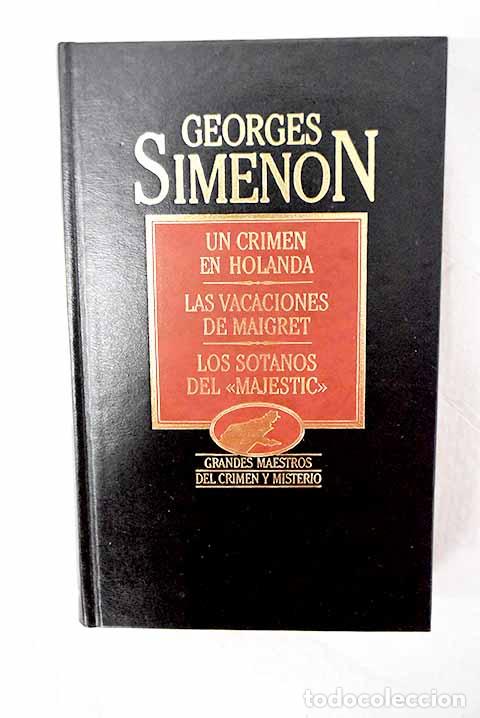 books: Un crimen en Holanda ; Las vacaciones de Maigret ; Los s&oacute;tanos del Majestic .- Simenon, Georges